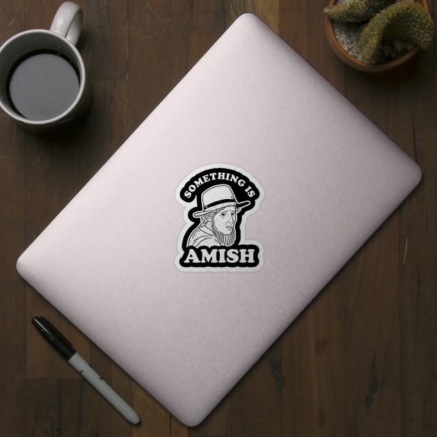 Something Is Amish by dumbshirts